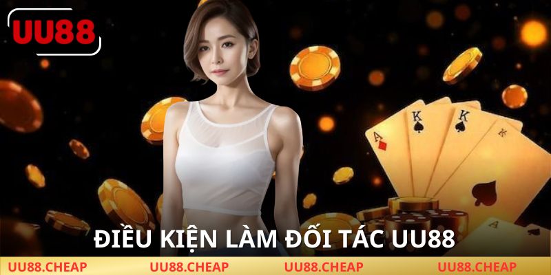 Điều kiện cơ bản để làm đối tác UU88